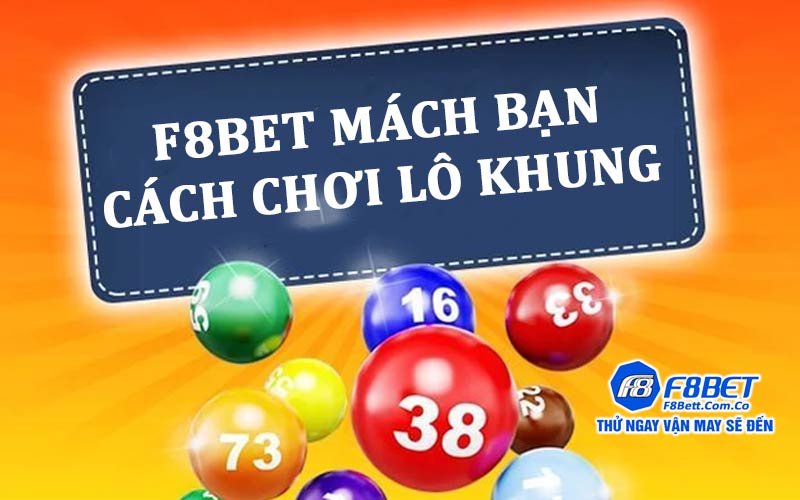Lô khung Phong Vân - Phong Vũ tại danh mục xổ số F8bet 7 F8bet mách bạn cách chơi lô khung Phong Vân