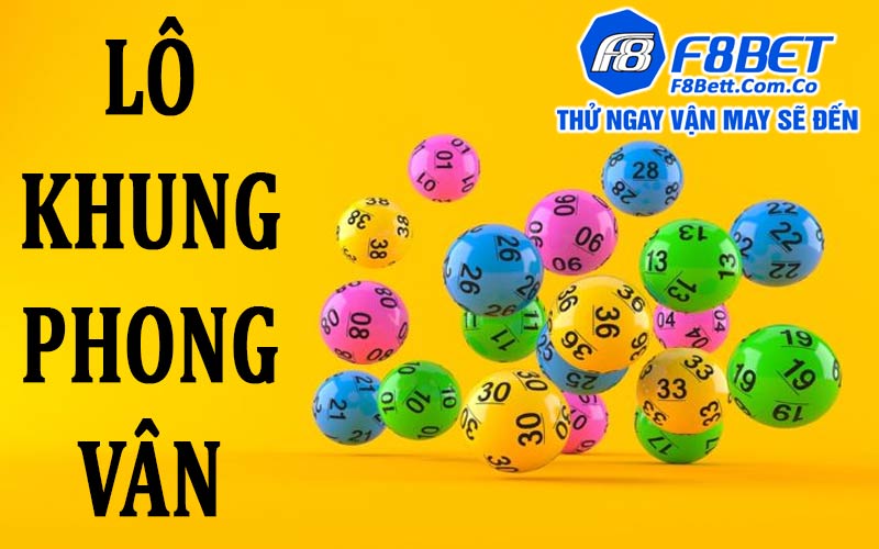 Lô khung Phong Vân - Phong Vũ tại danh mục xổ số F8bet 5 Ưu nhược điểm của lô khung Phong Vân trong xổ số F8bet