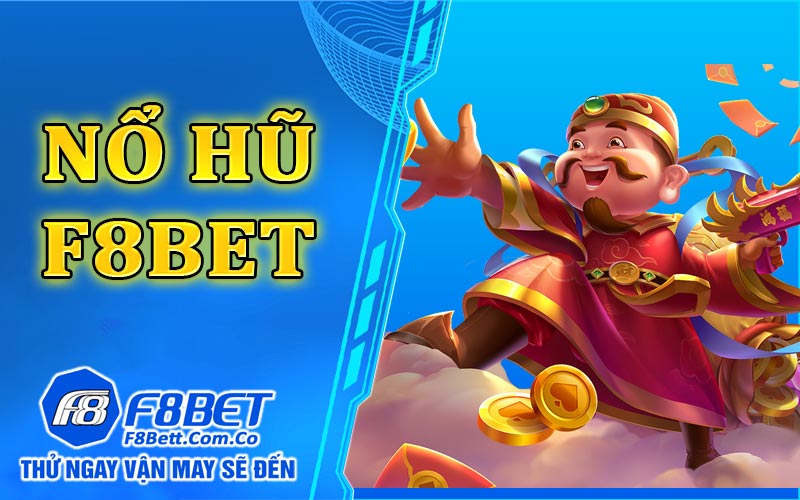 Nohu F8Bet - Những trò chơi nổ hũ uy tín hay nhất